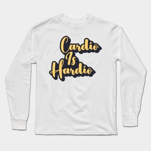 Cardio Is Hardio Long Sleeve T-Shirt